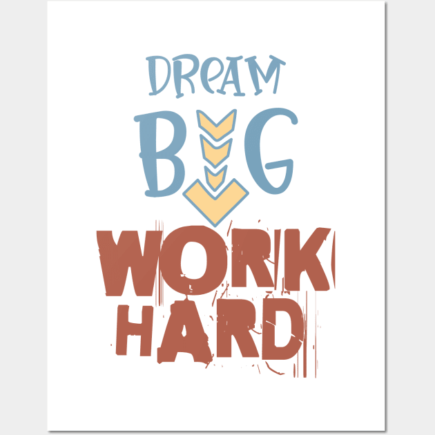 Work Hard - Dream Big Wall Art by Fantasy Vortex